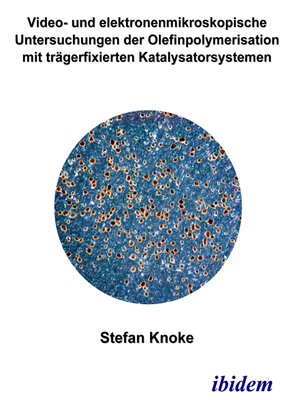 cover image of Video- und elektronenmikroskopische Untersuchungen der Olefinpolymerisation mit trägerfixierten Katalysatorsystemen